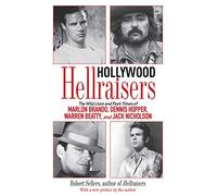 Hollywood Hellraisers: The Wild Lives and Fast Times of Marlon Brando, Dennis Hopper, Warren Beatty, and Jack Nicholson