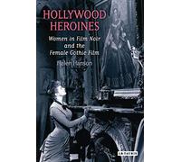 Hollywood Heroines: Women in Film Noir and the Female Gothic Film: 0