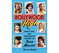 Hollywood High : A Totally Epic, Way Opinionated History of Teen Movies