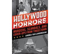 Hollywood Horrors: Murders, Scandals, and Cover-Ups from Tinseltown by Andrea Va