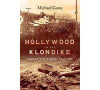 Hollywood in the Klondike: Dawson City’s Great Film Find