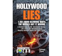 HOLLYWOOD LIES: 1,001 Mind-Blowing Ways the Movies Got it Wrong: A Forensic Audit of 100+ Blockbuster Movies. 1,001 Facts. Zero Hollywood Mercy. ... Expert Truths. (The Curiously Expert Series)