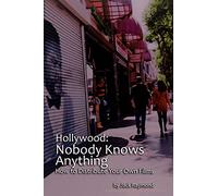Hollywood: Nobody Knows Anything: How to Distribute your Own Films