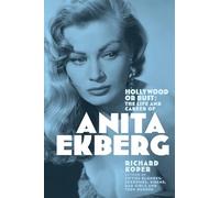 Hollywood or Bust: The Life and Career of Anita Ekberg