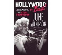 Hollywood or Bust!: The life and times of the legendary actress, model, and Playboy phenomenon June Wilkinson