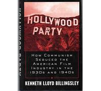 Hollywood Party: How Hollywood Seduced the American Film Industry in the 1930s and 1940s
