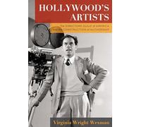 Hollywood`s Artists - The Directors Guild of America and the Construction of Authorship (Film and Culture Series)
