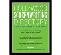 Hollywood Screenwriting Directory Spring/Summer Volume 4: A Specialized Resource for Discovering Where & How to Sell Your Screenplay