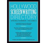 Hollywood Screenwriting Directory Spring/Summer Volume 6: A Specialized Resource for Discovering Where & How to Sell Your Screenplay