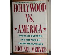 Hollywood Versus America: Popular Culture and the War on Traditional Values