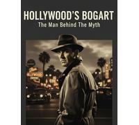 Hollywood'S Bogart: The Man Behind The Myth