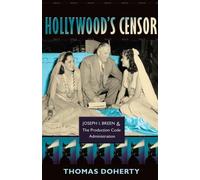 Hollywood's Censor: Joseph I. Breen and the Production Code Administration