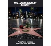 Hollywood'S Dark Secret: Tinseltown Murder, Morphine, And Madness