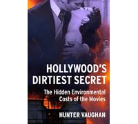 Hollywood's Dirtiest Secret: The Hidden Environmental Costs of the Movies (Film and Culture Series)