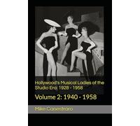 Hollywood's Musical Ladies of the Studio Era: 1928 - 1958: Volume 2: 1940 - 1958