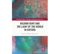 Holman Hunt and the Light of the World in Oxford (Routledge Studies in Theology, Imagination and the Arts)