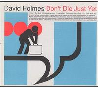 Holmes David - Dont Die Just Yet
