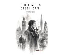 Holmes: dieci casi (Romanzi Spadamedia)