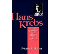 Holmes - Hans Krebs Volume 1 The Formation of a Scientific Life 190 - P555z