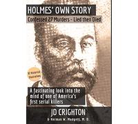 Holmes' Own Story: Confessed 27 Murders - Lied Then Died (87 Historical Illustrations)