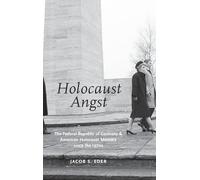 Holocaust Angst: The Federal Republic of Germany and American Holocaust Memory since the 1970s