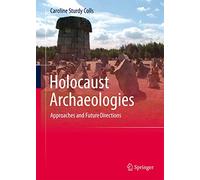 Holocaust Archaeologies: Approaches and Future Directions