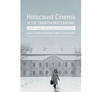 Holocaust Cinema in the Twenty-First Century : Images, Memory, and the Ethics of Representation