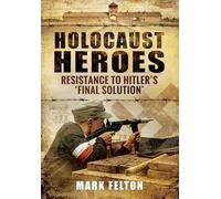 Holocaust Heroes : Resistance to Hitler's Final Solution