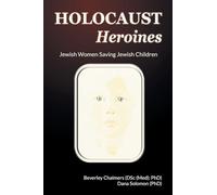 Holocaust Heroines: Jewish Women Saving Jewish Children: 3 (Abuse, Birth, and Children)