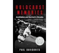 Holocaust Memories: Annihilation and Survival in Slovakia: Annihilation and Survival on Slovakia (Holocaust Survivor Memoirs World War II)