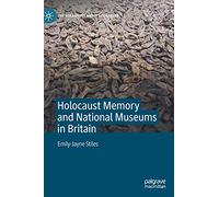 Holocaust Memory and National Museums in Britain (The Holocaust and its Contexts)