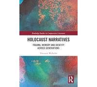 Holocaust Narratives: Trauma, Memory and Identity Across Generations (Routledge Studies in Comparative Literature)