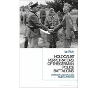 Holocaust Perpetrators of the German Police Battalions: The Mass Murder of Jewish Civilians, 1940-1942