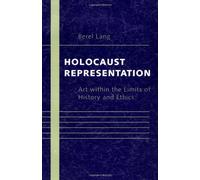 Holocaust Representation: Art within the Limits of History and Ethics