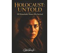 Holocaust Untold: 100 Remarkable Women Who Survived, 100 Remarkable Women, amazing facts about 100 women who survived the Holocaust | 6x9 inches | 115 pages | 100 facts ... Gift | Book | History