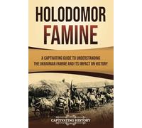 Holodomor Famine: A Captivating Guide to Understanding the Ukrainian Famine and Its Impact on History (European Military History)