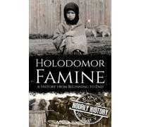 Holodomor Famine: A History from Beginning to End (History of Ukraine)