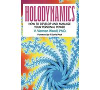 Holodynamics: How to Develop and Manage Your Personal Power