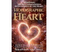 HOLOGRAPHIC HEART: Awakening the Multidimensional Intelligence of the Heart :Series 9 Quantum Embodiment Phase: II The Expansion Book 11 (Quantum Embodiment: Living the New Human Blueprint)