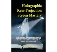 Holographic Rear Projection Screen Mastery: The Complete DIY Guide to Projecting Halloween Videos, Ghost Illusions, and Rear Projection Effects Using Mesh Fabric and Mount Kits