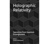 Holographic Relativity: Spacetime from Quantum Entanglement