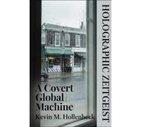 Holographic Zeitgeist: A Covert Global Machine