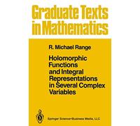 Holomorphic Functions and Integral Representations in Several Complex Variables: 108 (Graduate Texts in Mathematics, 108)