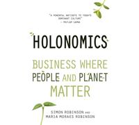 Holonomics : Business Where People and Planet Matter