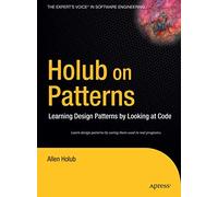 Holub on Patterns: Learning Design Patterns by Looking at Code (Books for Professionals by Professionals)