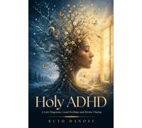 Holy ADHD: A Late Diagnosis, Loud Feelings, and Divine Timing