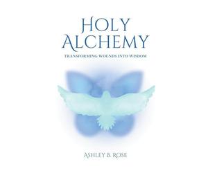 Holy Alchemy: Transforming Wounds into Wisdom