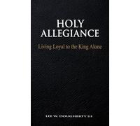 Holy Allegiance: Living Loyal to the King Alone