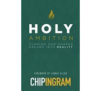 Holy Ambition: Turning God-Shaped Dreams Into Reality