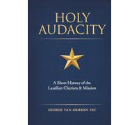 Holy Audacity: A Short History of the Lasallian Charism & Mission